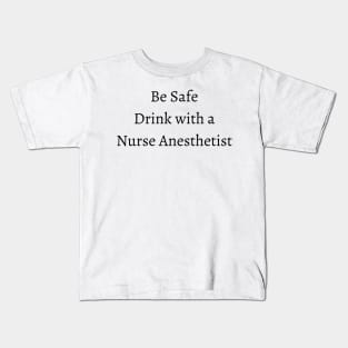 be safe drink with a nurse Kids T-Shirt